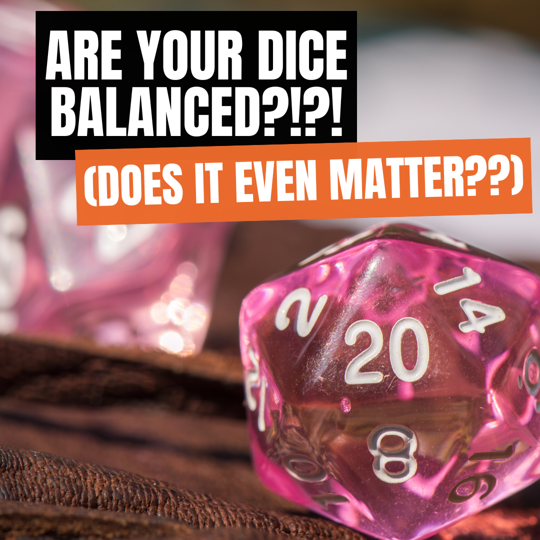 Are Your Dice Balanced? (And Does It Even Matter)